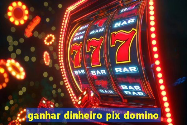 ganhar dinheiro pix domino